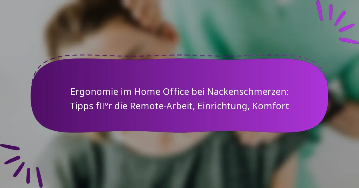 Ergonomie im Home Office bei Nackenschmerzen: Tipps für die Remote-Arbeit, Einrichtung, Komfort
