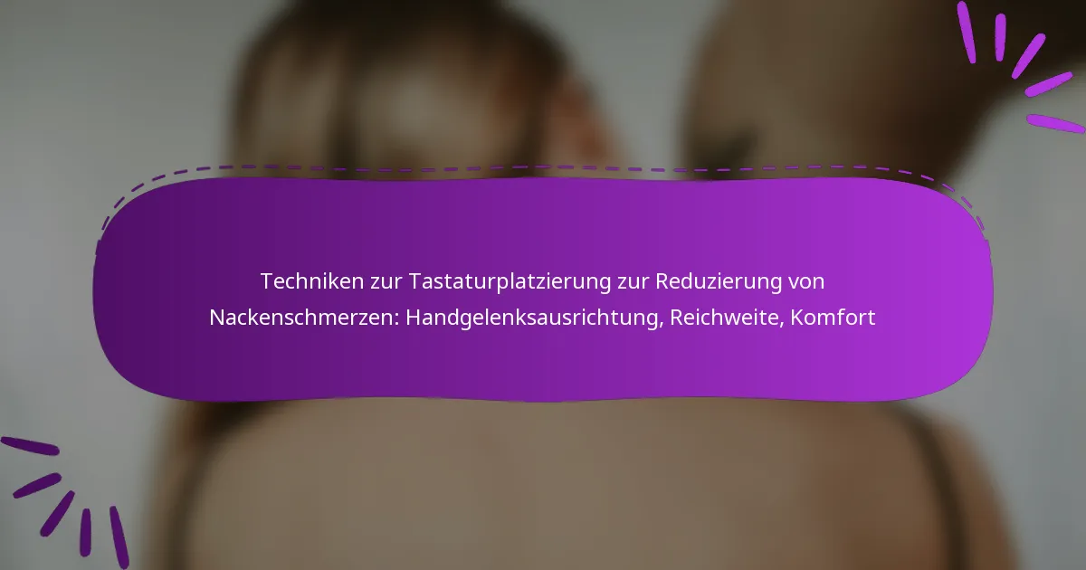 Techniken zur Tastaturplatzierung zur Reduzierung von Nackenschmerzen: Handgelenksausrichtung, Reichweite, Komfort