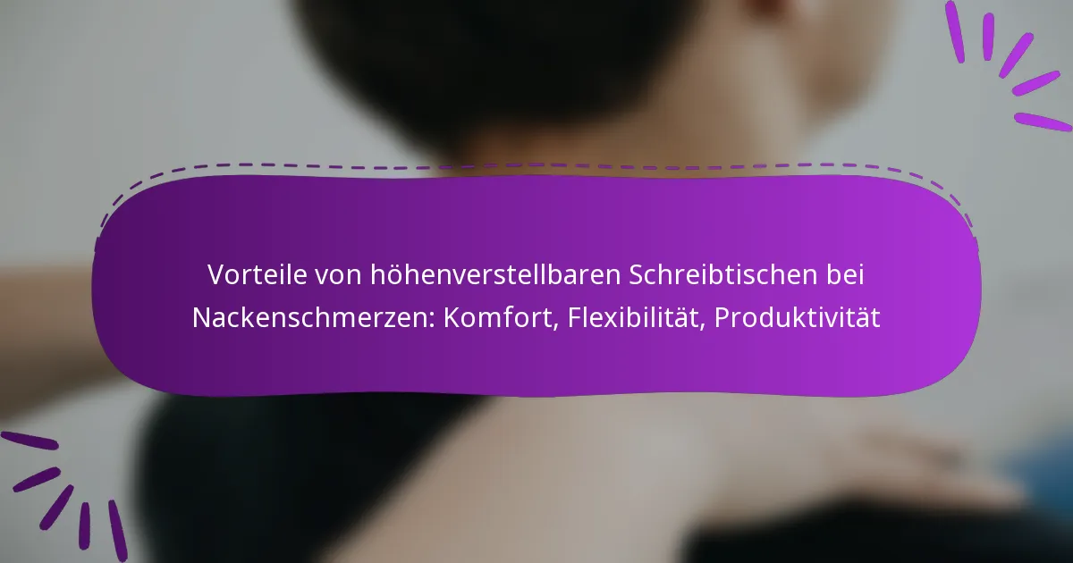 Vorteile von höhenverstellbaren Schreibtischen bei Nackenschmerzen: Komfort, Flexibilität, Produktivität