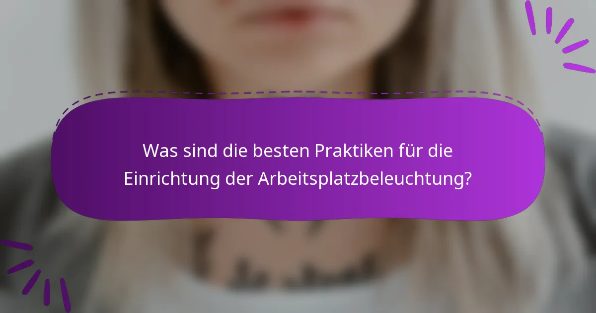 Was sind die besten Praktiken für die Einrichtung der Arbeitsplatzbeleuchtung?
