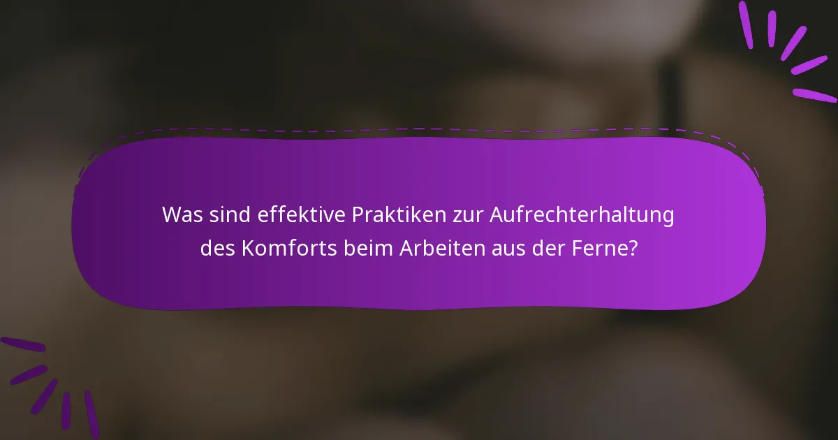 Was sind effektive Praktiken zur Aufrechterhaltung des Komforts beim Arbeiten aus der Ferne?