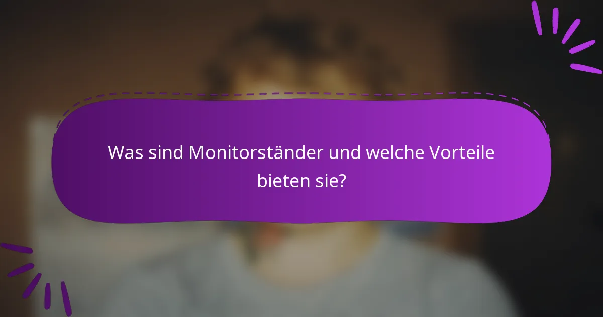 Was sind Monitorständer und welche Vorteile bieten sie?