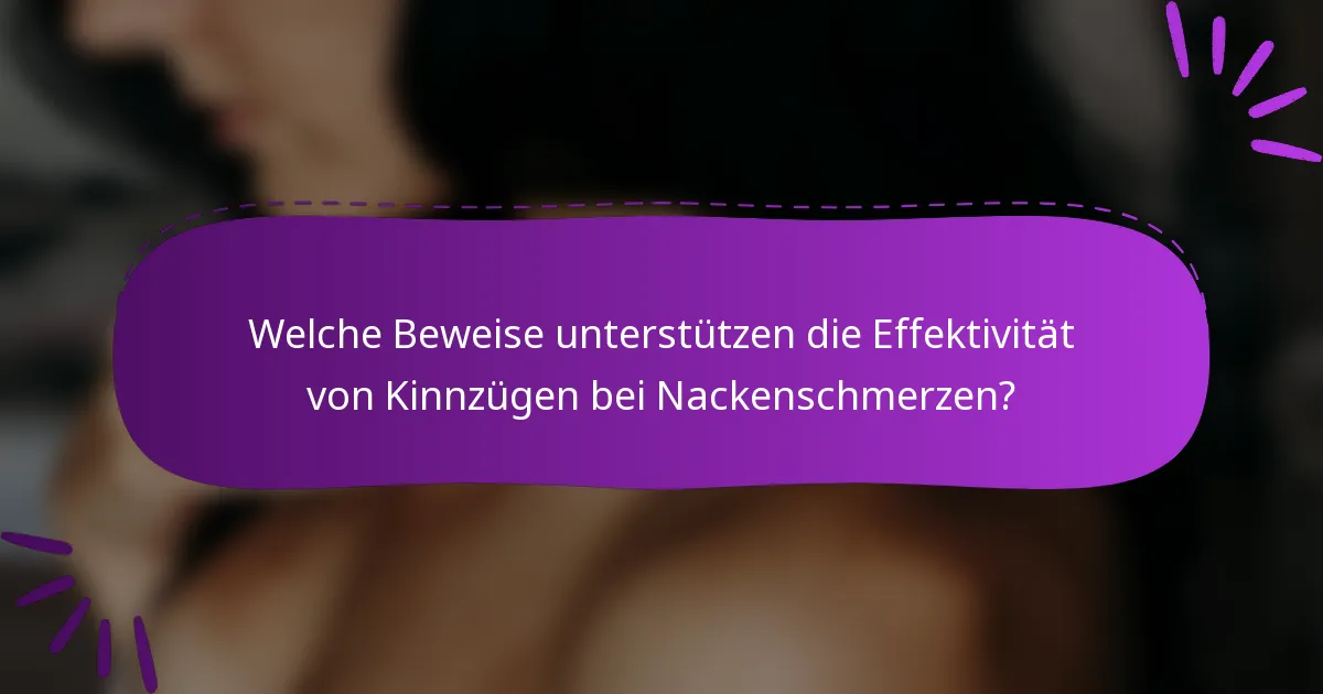 Welche Beweise unterstützen die Effektivität von Kinnzügen bei Nackenschmerzen?
