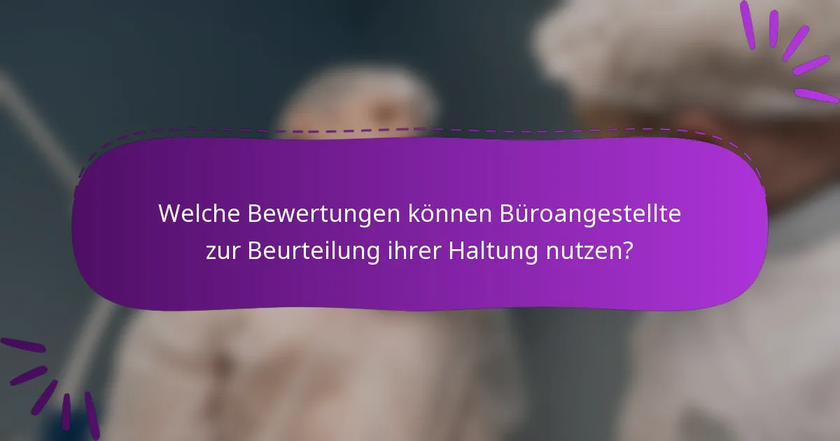 Welche Bewertungen können Büroangestellte zur Beurteilung ihrer Haltung nutzen?