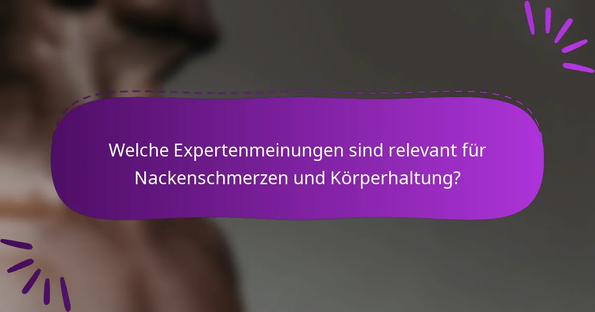 Welche Expertenmeinungen sind relevant für Nackenschmerzen und Körperhaltung?