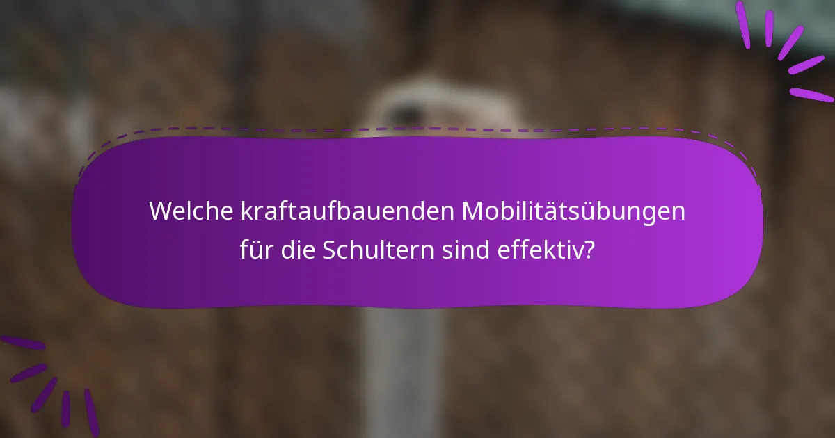 Welche kraftaufbauenden Mobilitätsübungen für die Schultern sind effektiv?