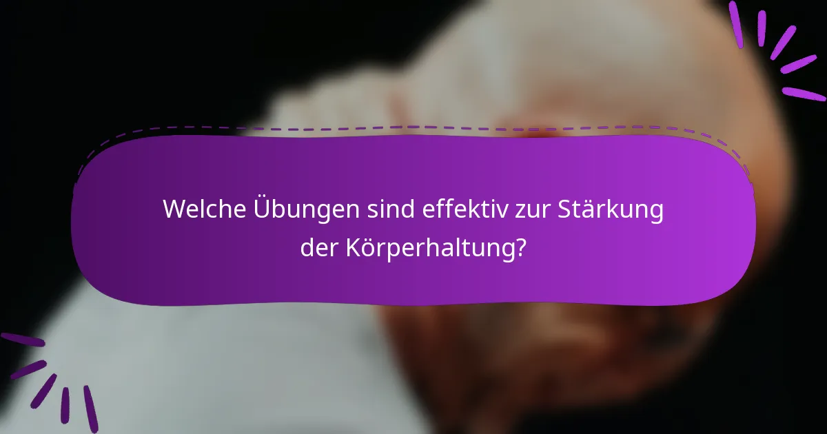 Welche Übungen sind effektiv zur Stärkung der Körperhaltung?