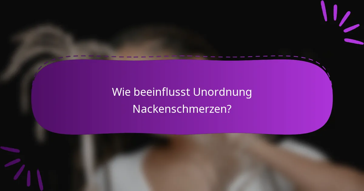Wie beeinflusst Unordnung Nackenschmerzen?