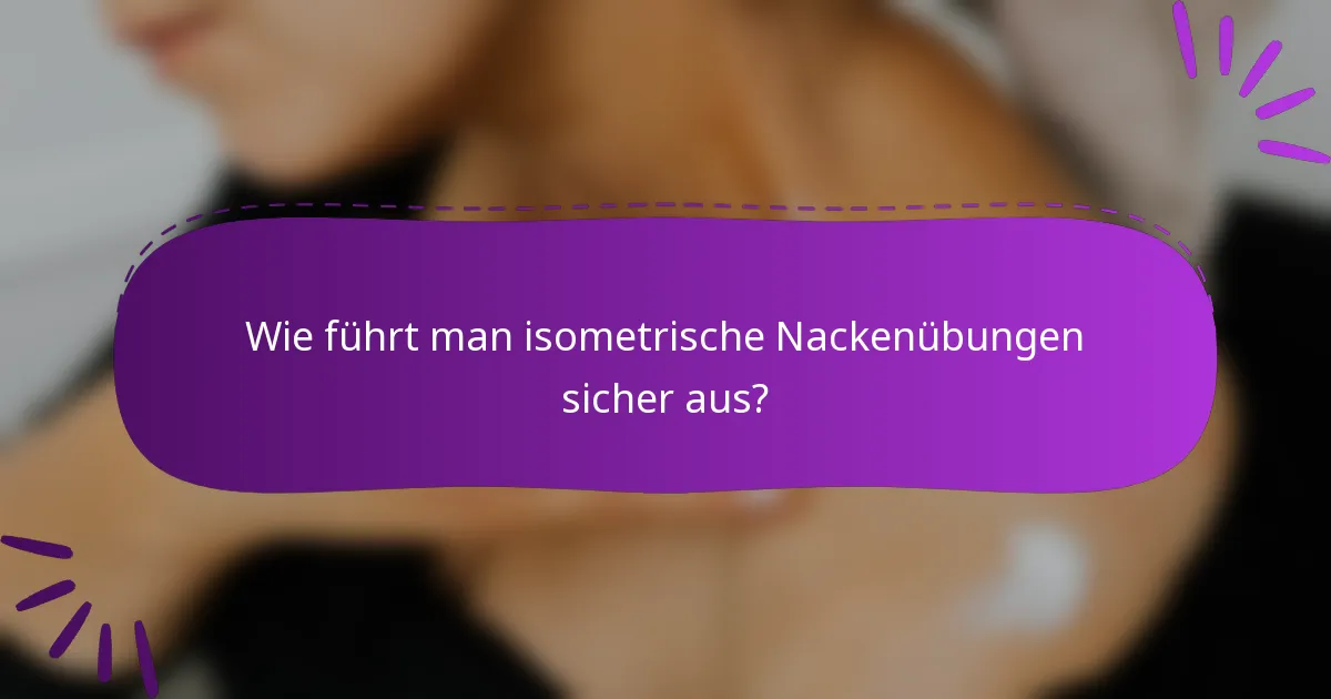 Wie führt man isometrische Nackenübungen sicher aus?