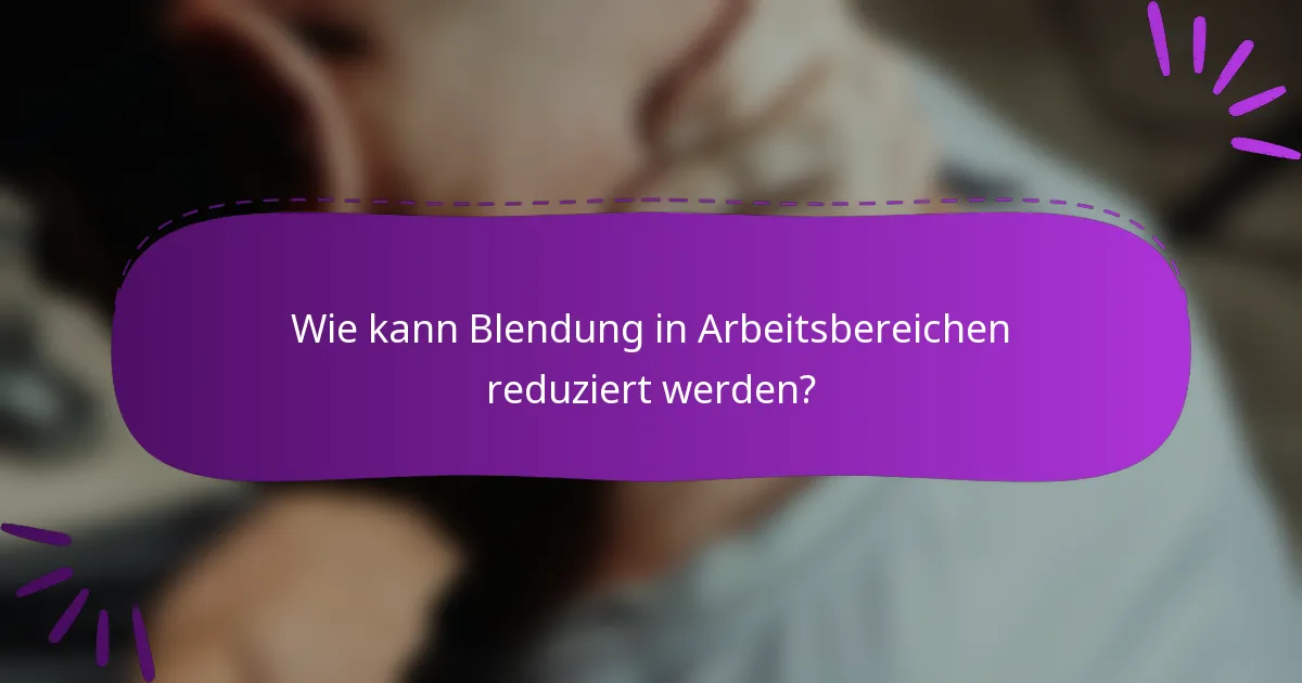 Wie kann Blendung in Arbeitsbereichen reduziert werden?