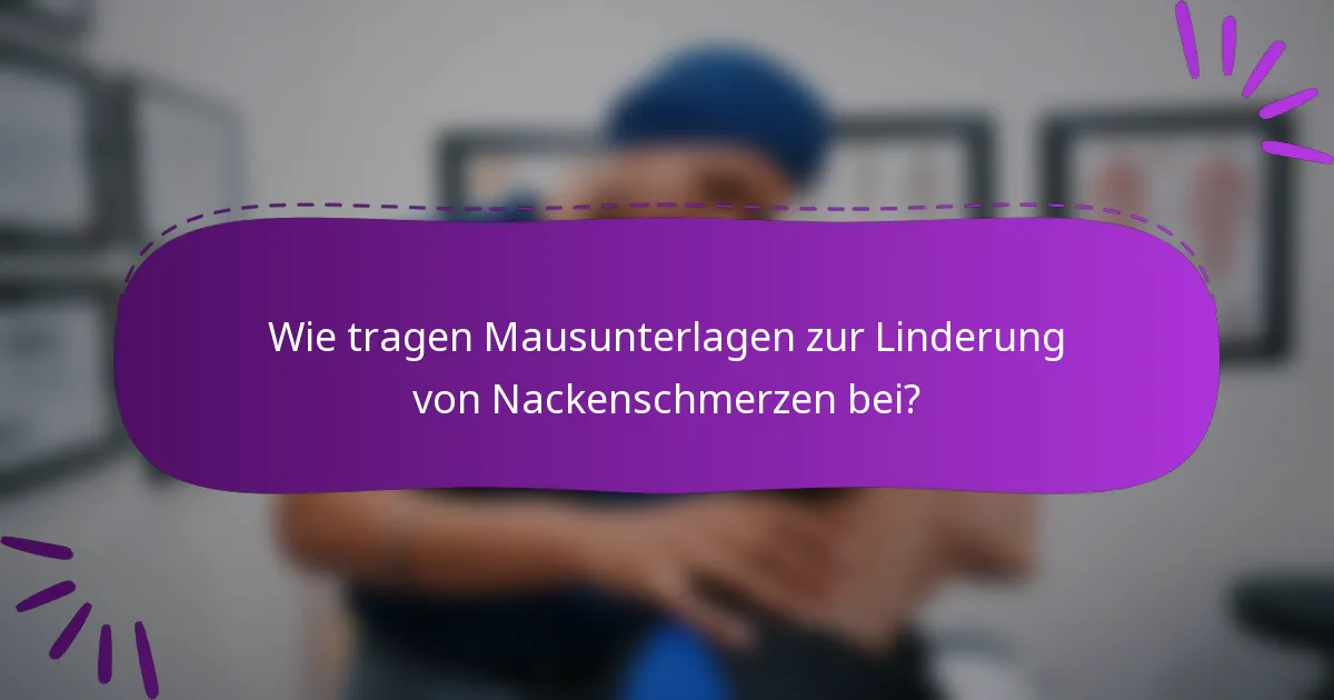 Wie tragen Mausunterlagen zur Linderung von Nackenschmerzen bei?