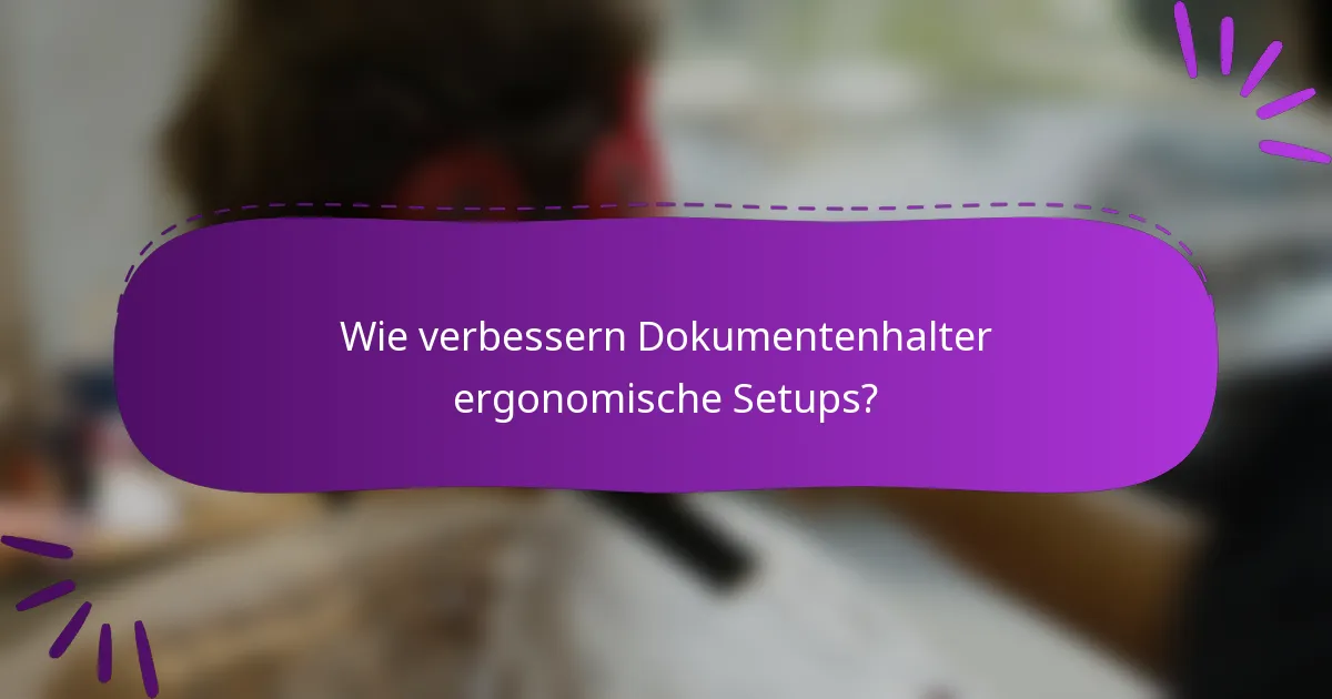 Wie verbessern Dokumentenhalter ergonomische Setups?